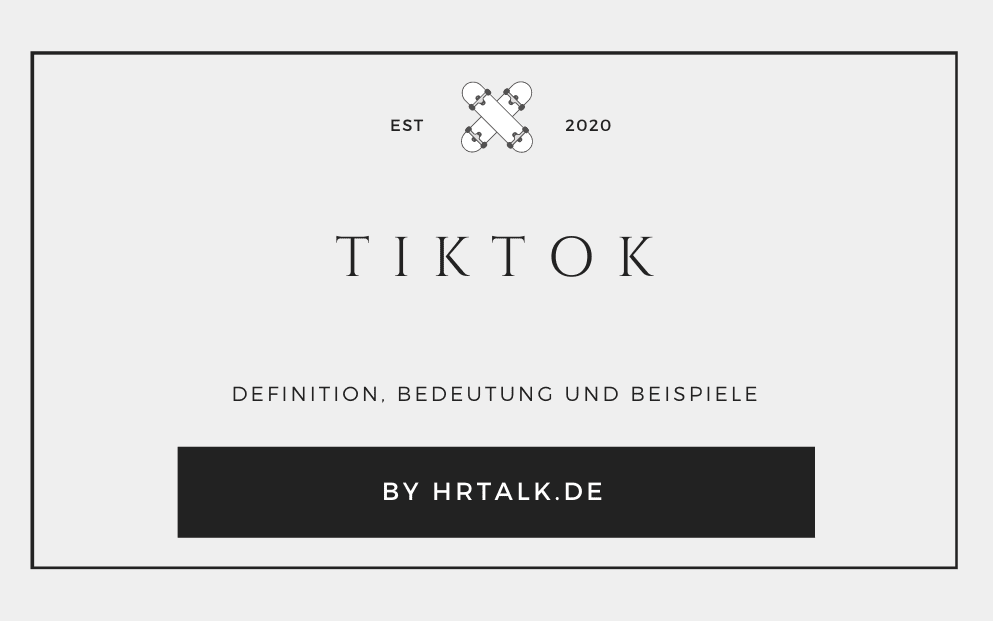 TikTok - Definition, Employer Branding und Recruiting auf TikTok