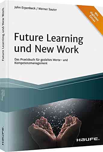 Future Learning und New Work: Das Praxisbuch für gezieltes Werte- und Kompetenzmanagement Buch
